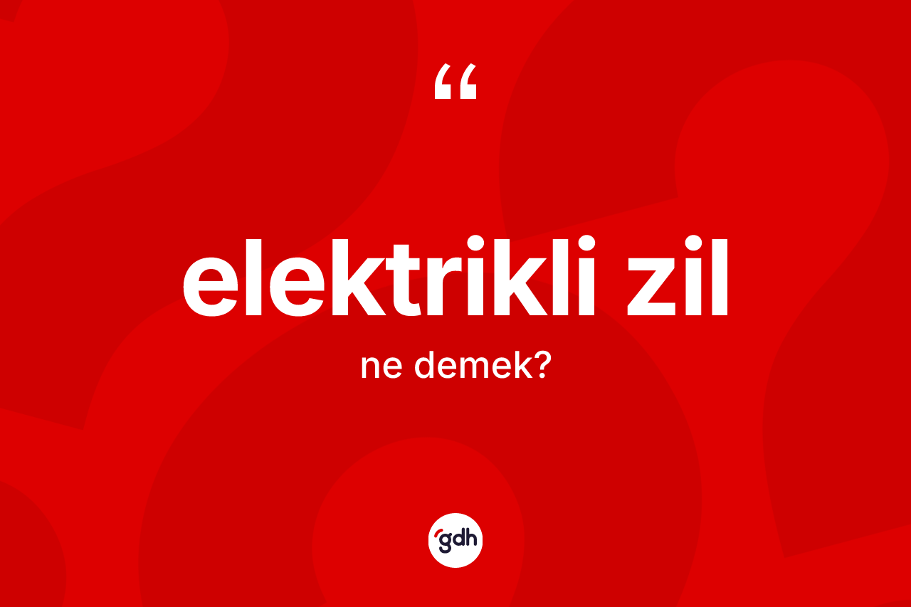 Elektrikli zil nedir? Elektrikli zilin TDK'ya göre anlamı nedir?
