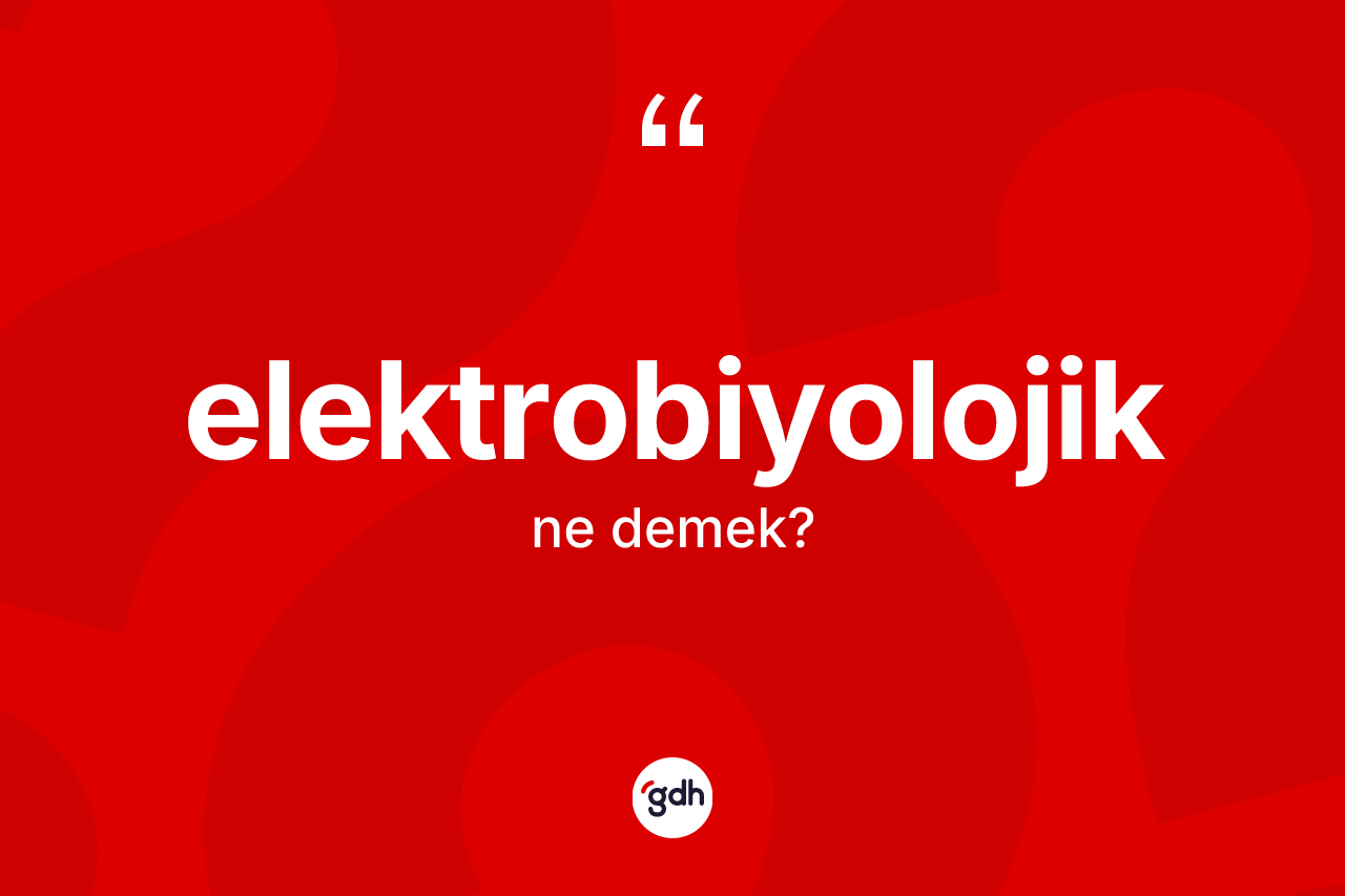 Elektrobiyolojik nedir? Elektrobiyolojiğin kısaca tanımı nedir?