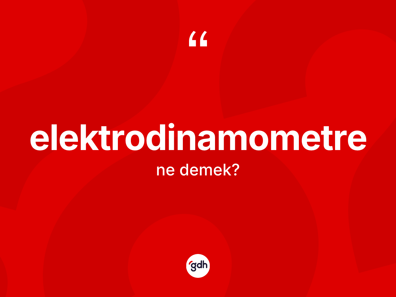 Elektrodinamometre kelimesi ne demek? Elektrodinamometre kelimesinin TDK'ya göre açıklaması nedir?