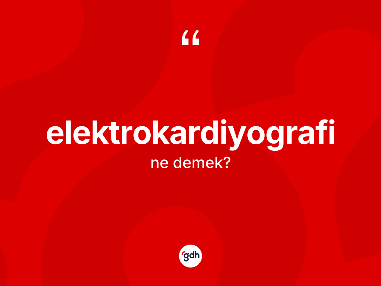 Elektrokardiyografi kelimesinin tanımı nedir? Elektrokardiyografi kelimesinin TDK anlamı nedir?