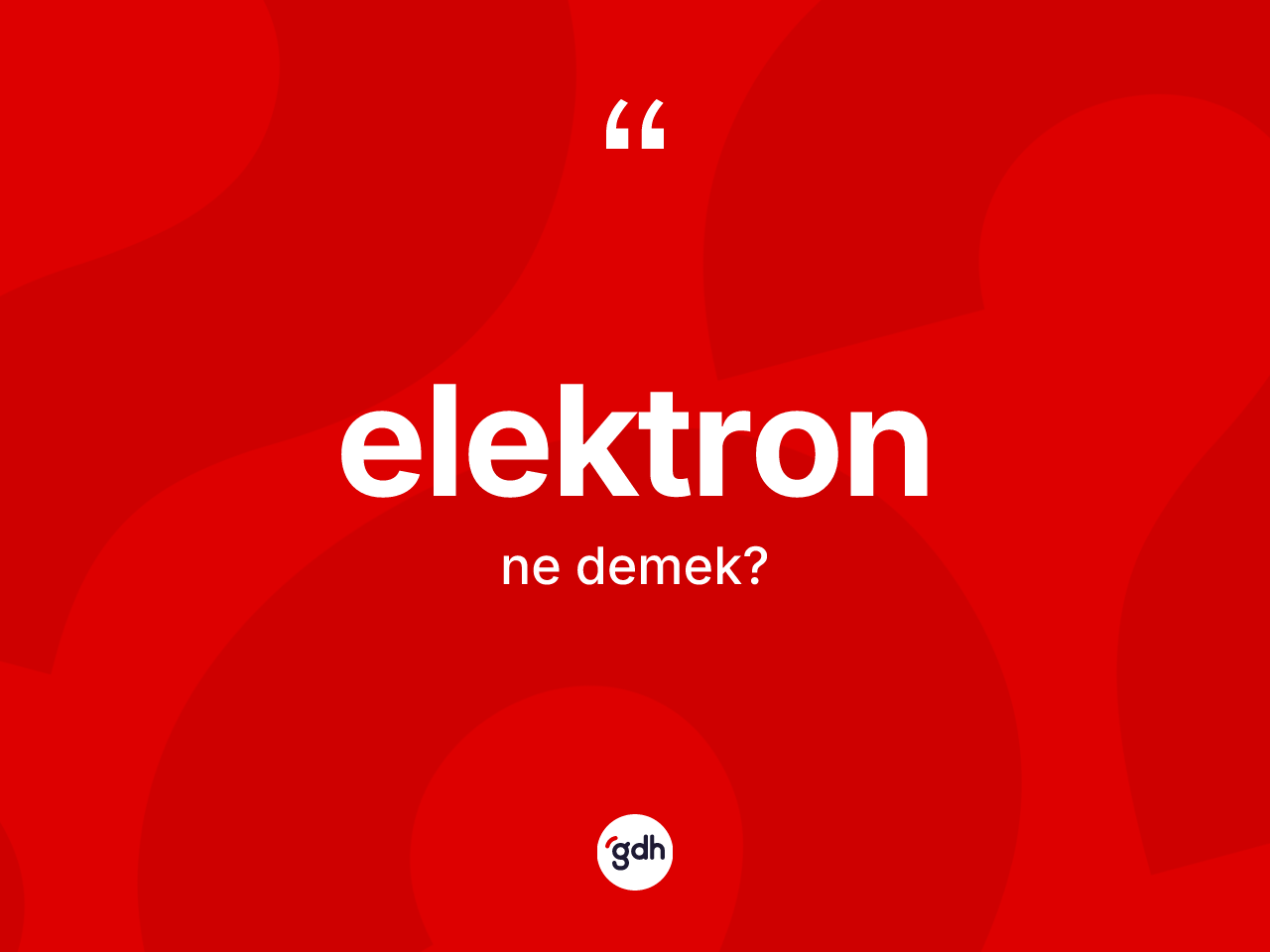 Elektron kelimesi ne anlama gelir? Elektron kelimesinin TDK'ya göre açıklaması nedir?