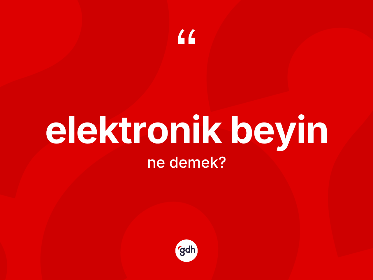 Elektronik beyin ne demek? Elektronik beyin kelimesinin TDK anlamı nedir?