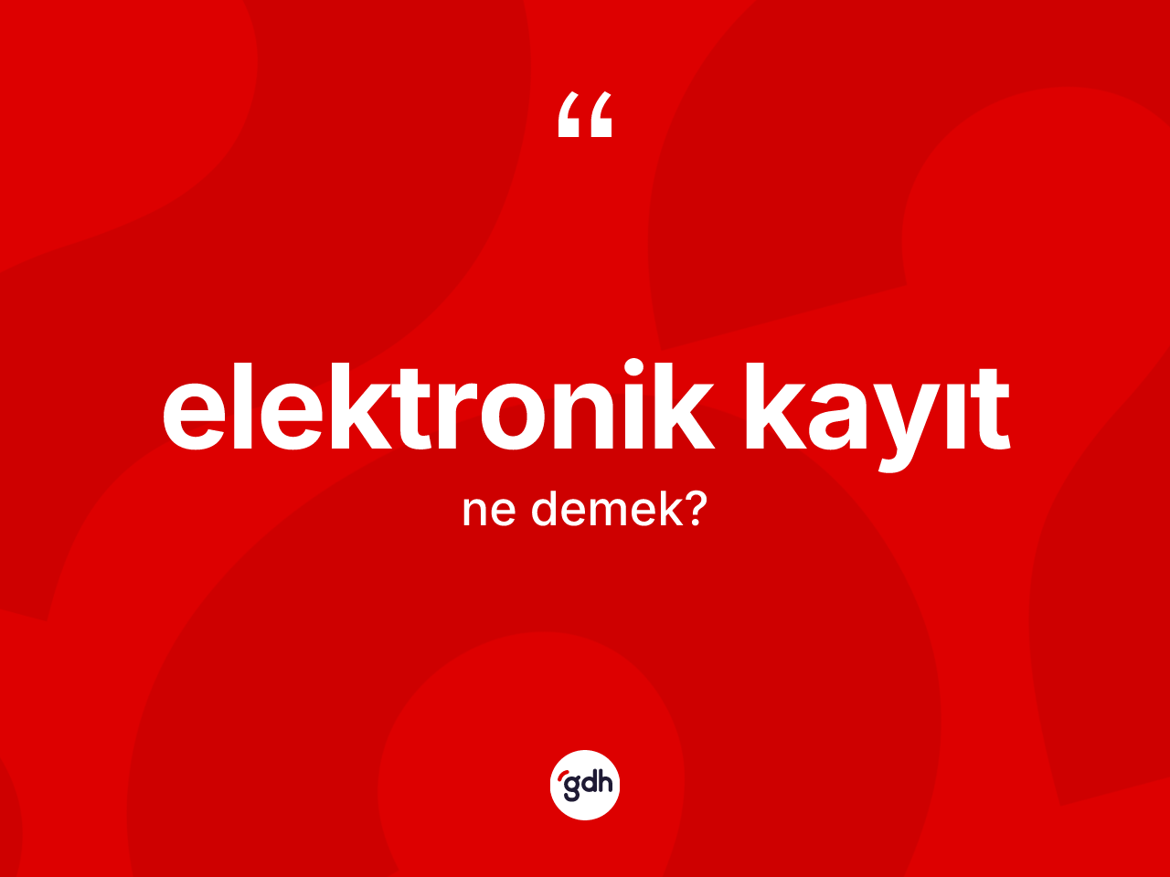 Elektronik kayıt kelimesinin anlamı nedir? Elektronik kayıtın sözlükteki anlamı nedir?