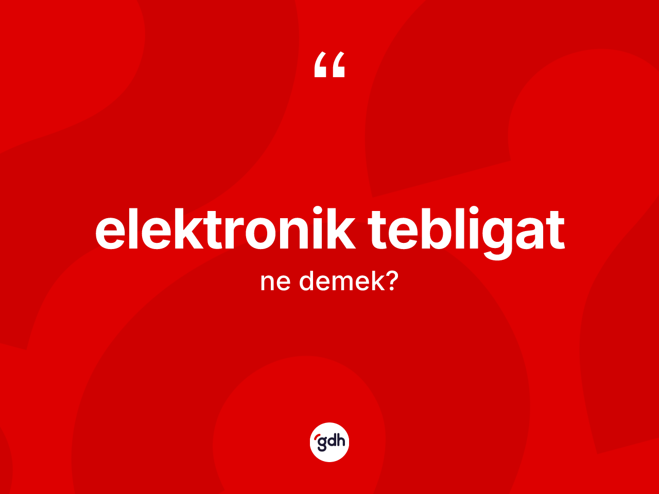 Elektronik tebligat kelimesinin anlamı nedir? Elektronik tebligatın TDK'ya göre anlamı nedir?