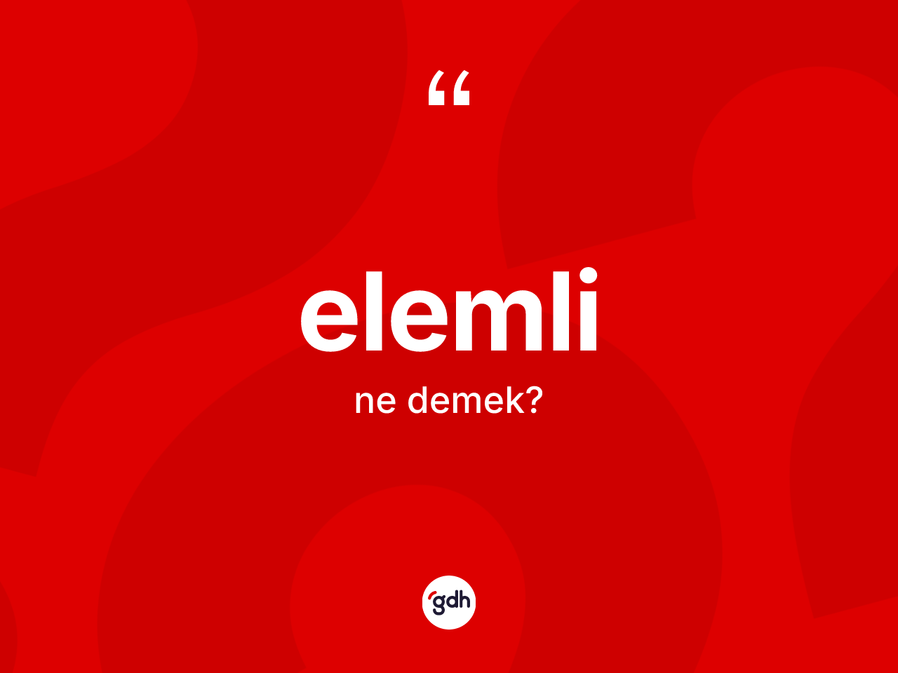 Elemli kelimesinin tanımı nedir? Elemli kelimesinin TDK anlamı nedir?
