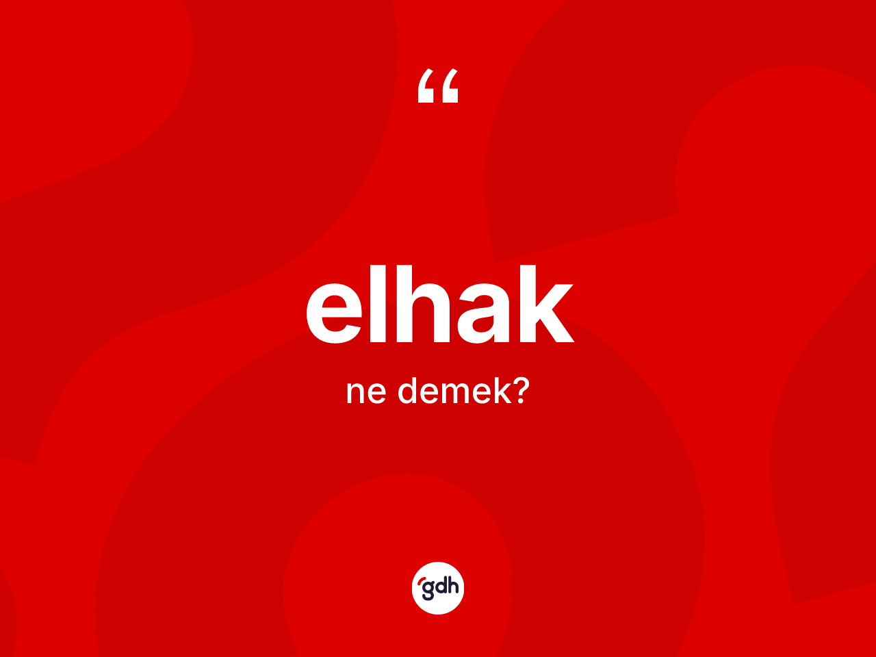 Elhak nedir? Elhağın TDK'ya göre anlamı nedir?