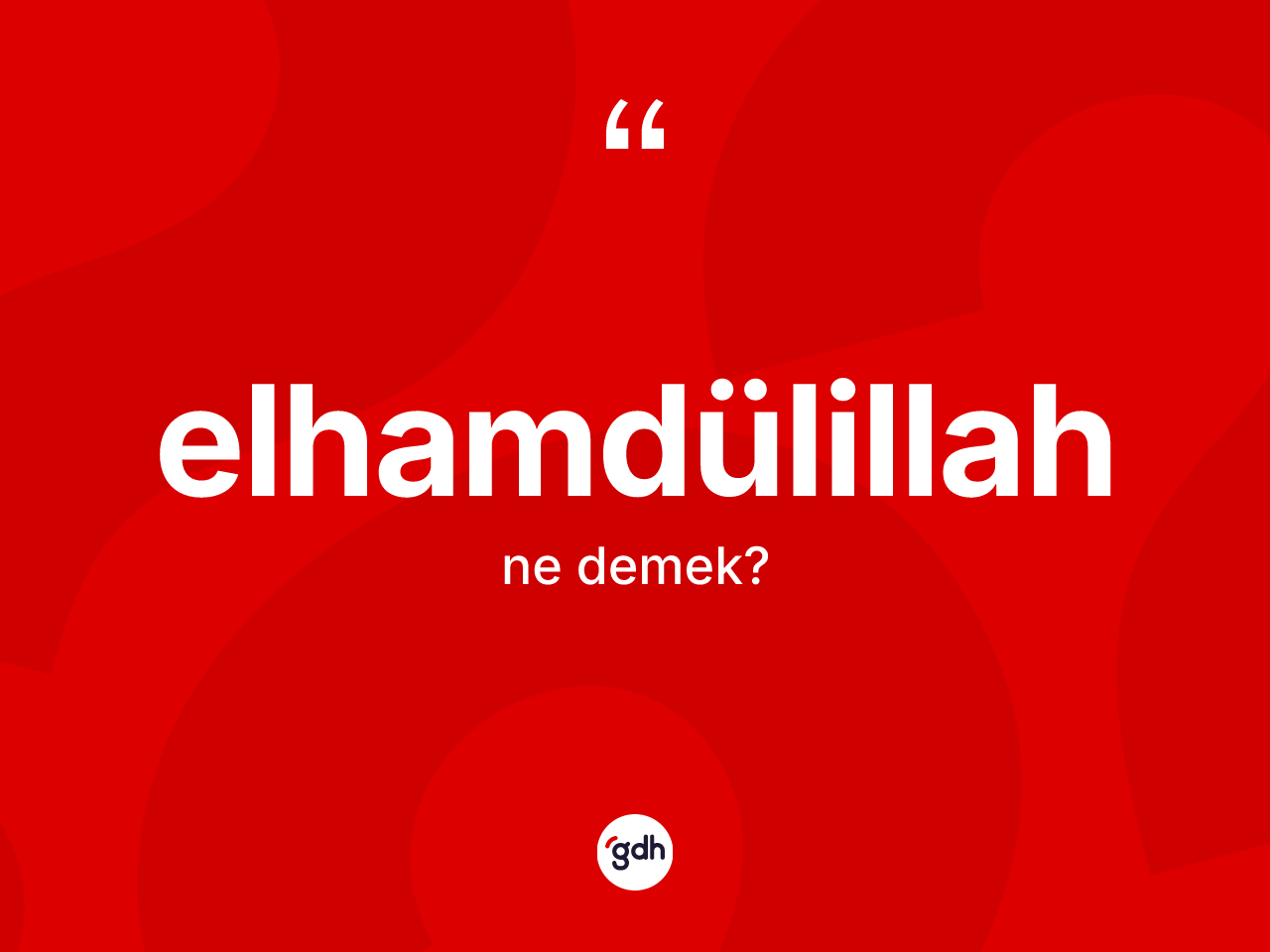 Elhamdülillah kelimesinin anlamı nedir? Elhamdülillah kelimesinin özellikleri nelerdir?
