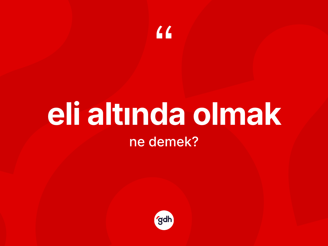 Eli altında olmak ifadesinin kısaca tanımı nedir? Eli altında olmak ifadesi hangi durumlarda kullanılır?