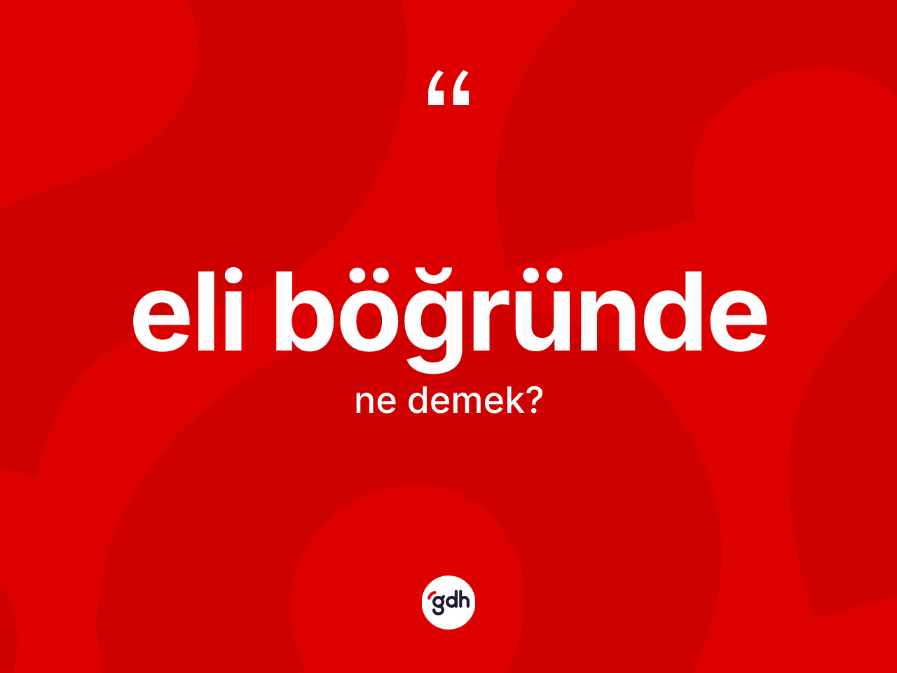 Eli böğründe kelimesi ne anlama gelir? Eli böğründe kelimesinin TDK anlamı nedir?