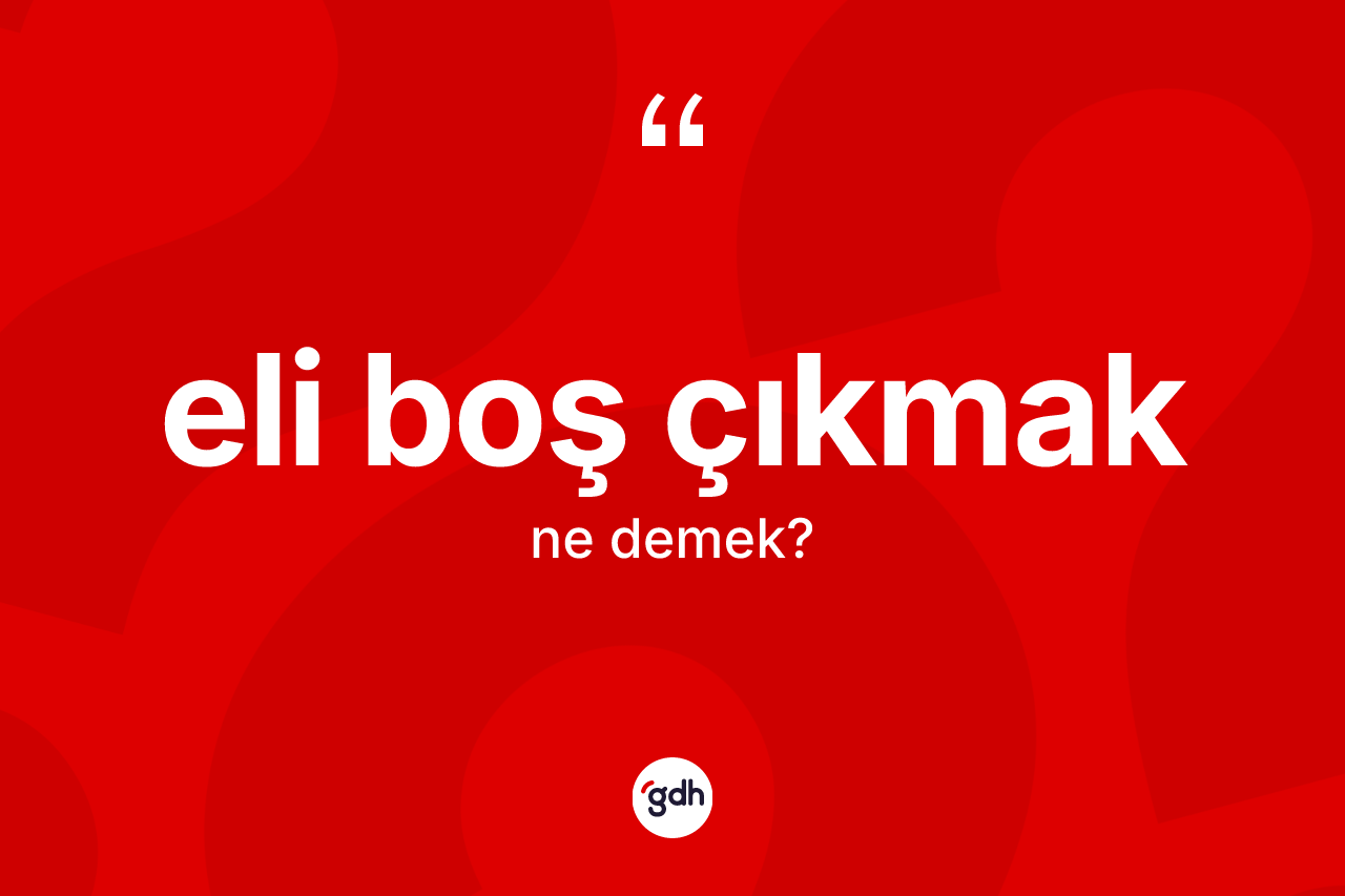 Eli boş çıkmak ifadesi neyi anlatır? Eli boş çıkmak ifadesi nerede kullanılır?