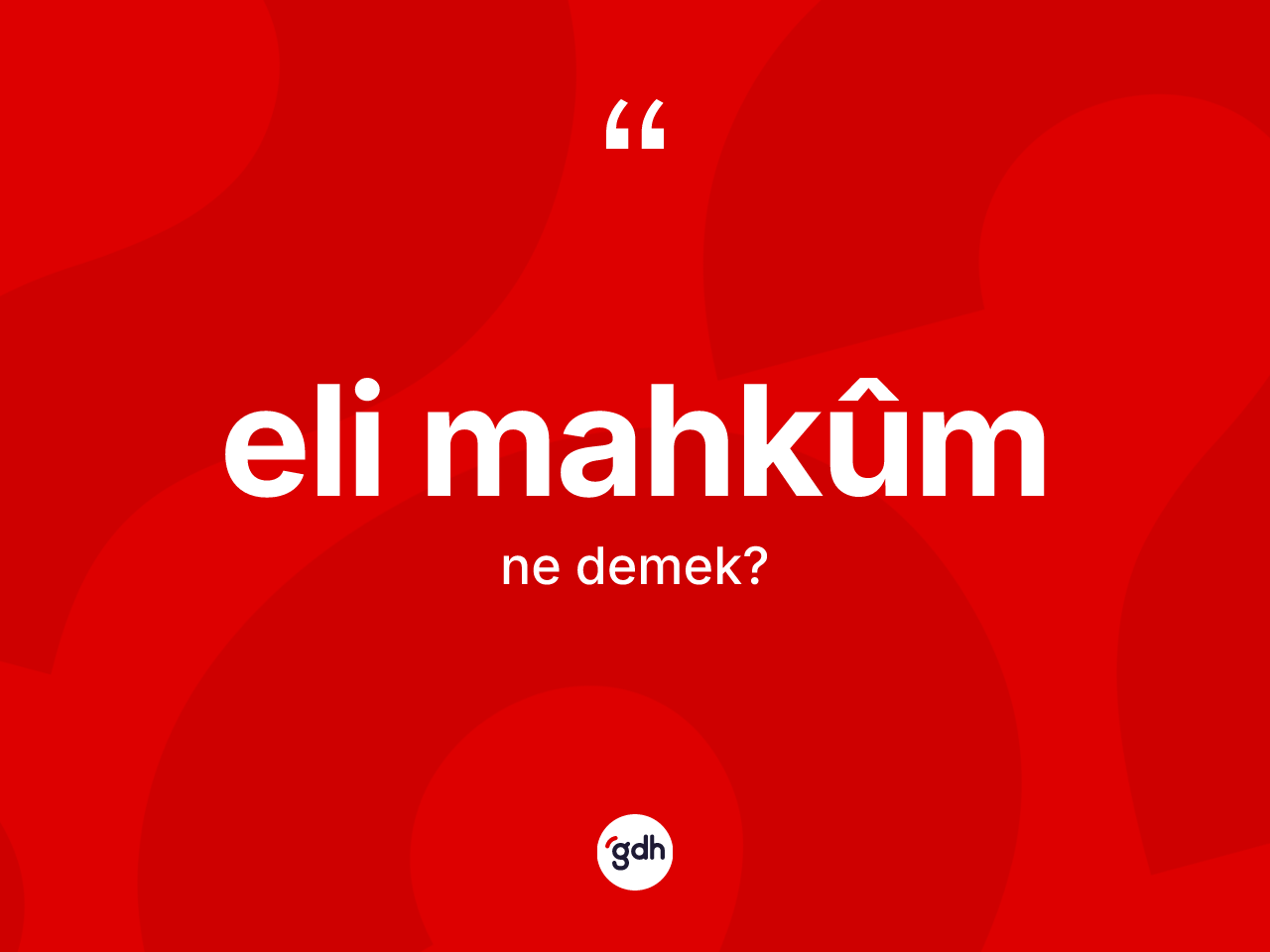 Eli mahkûm kelimesinin sözlükteki tanımı nedir? Eli mahkûmın TDK'ya göre anlamı nedir?