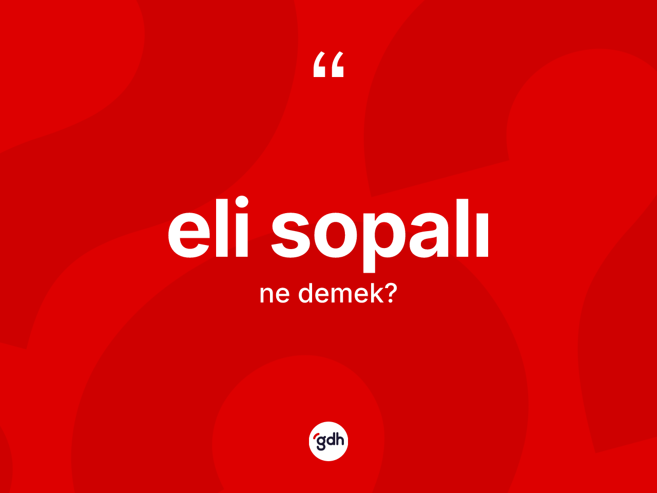 Eli sopalı kelimesinin tanımı nedir? Eli sopalı kelimesinin TDK'ya göre açıklaması nedir?