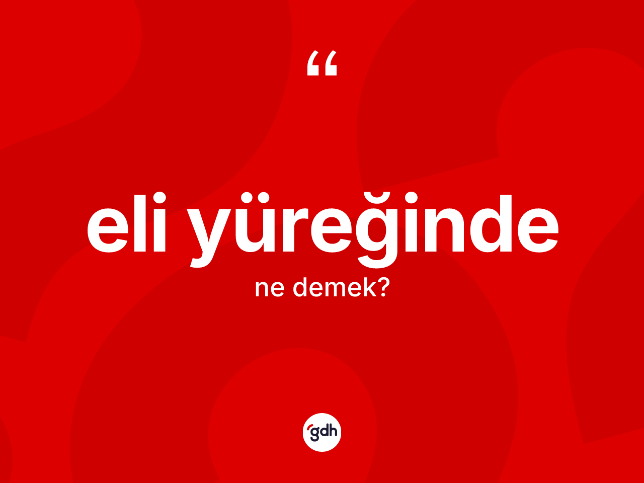 Eli yüreğinde kelimesinin anlamı nedir? Eli yüreğindenin halk arasındaki kullanımı nasıldır?