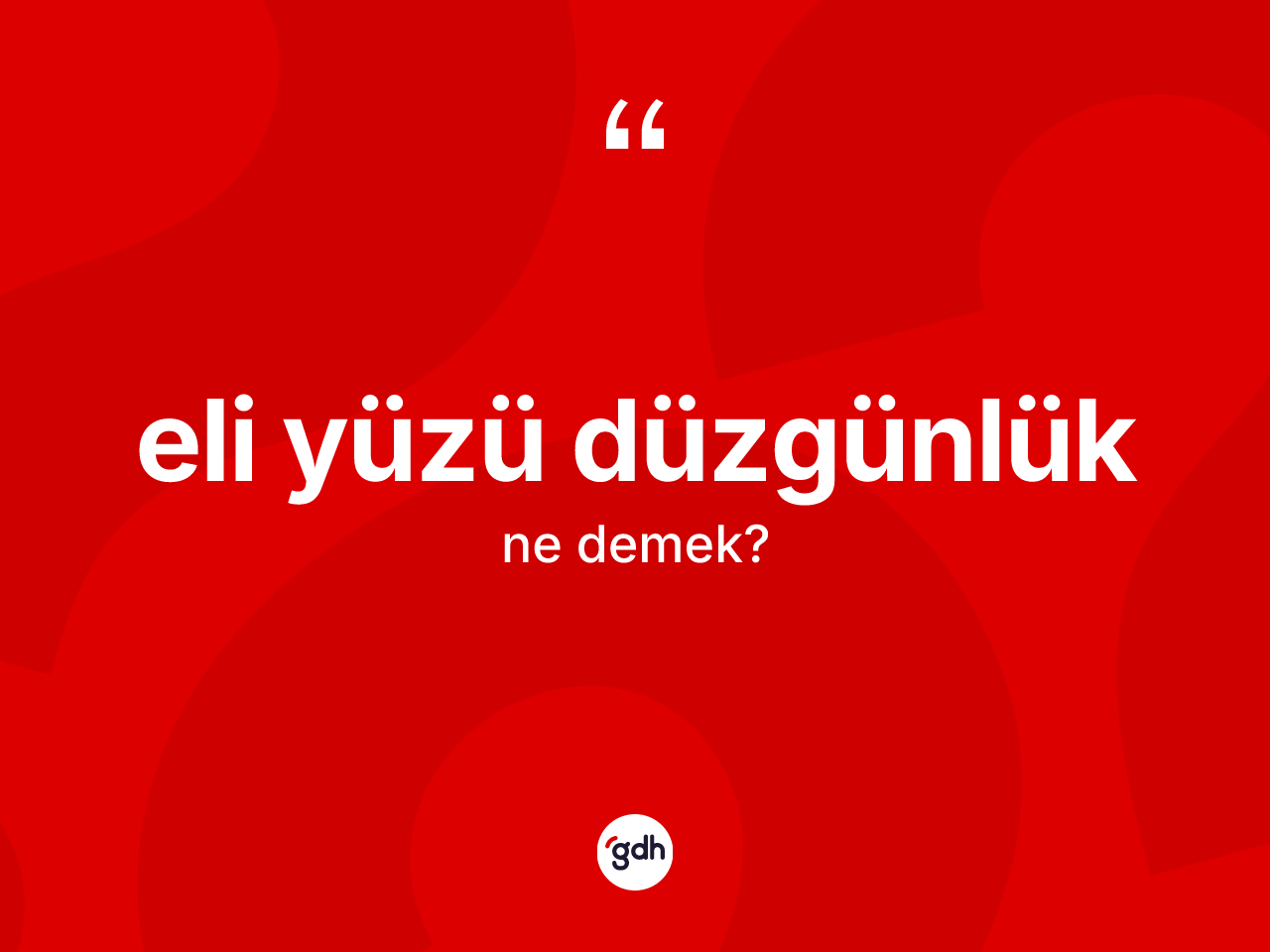 Eli yüzü düzgünlük kelimesinin tanımı nedir? Eli yüzü düzgünlüğün TDK'ya göre anlamı nedir?
