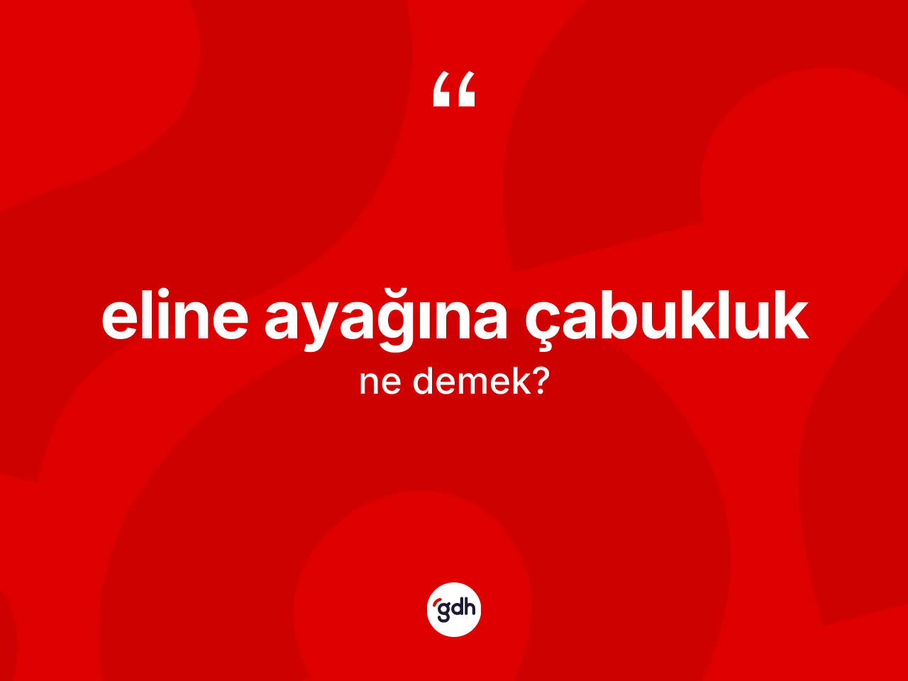 Eline ayağına çabukluk kelimesinin anlamı nedir? Eline ayağına çabukluk kelimesinin TDK'ya göre açıklaması nedir?