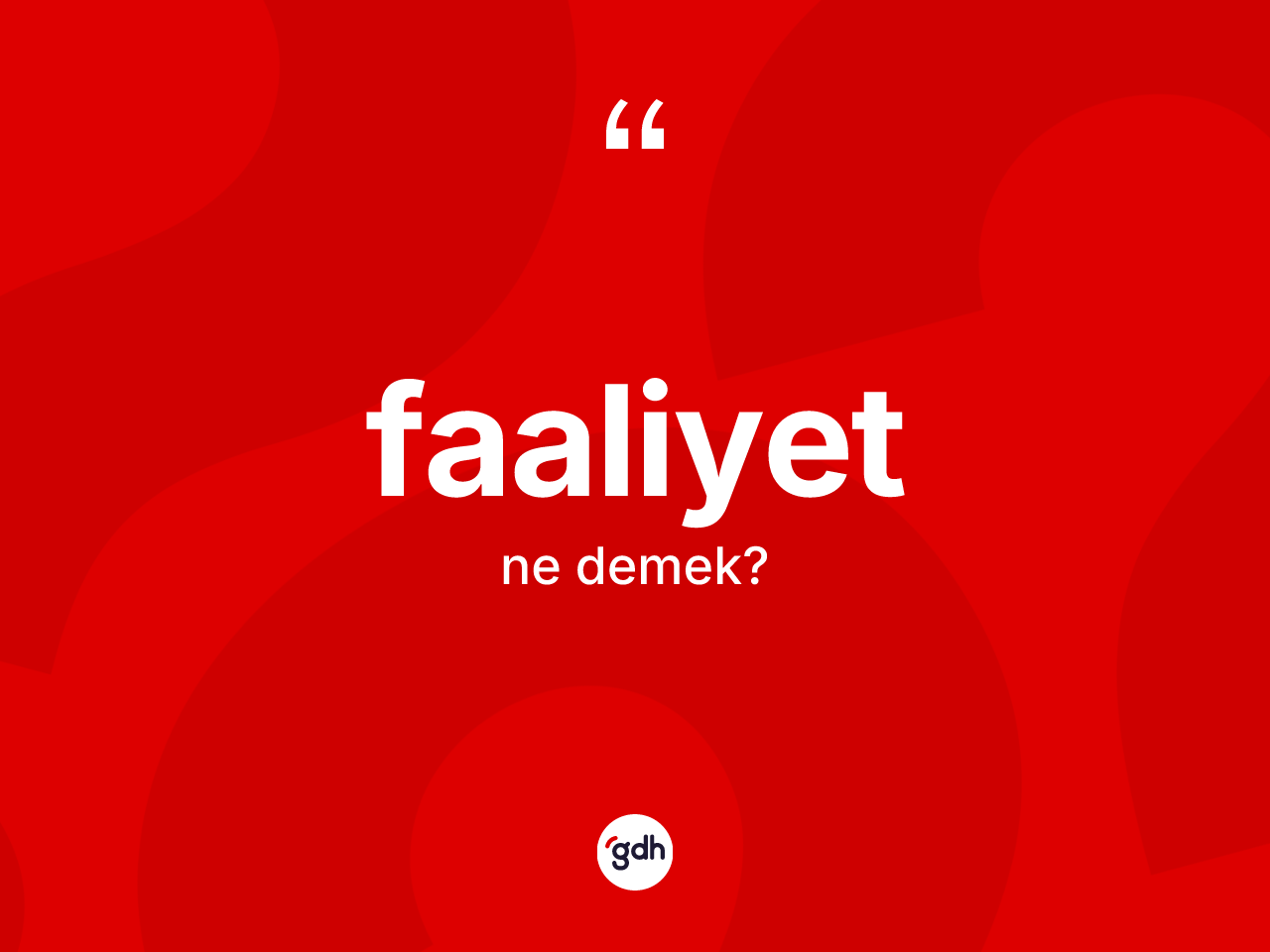 Faaliyet kelimesinin sözlükteki tanımı nedir? Faaliyetin halk arasındaki kullanımı nasıldır?