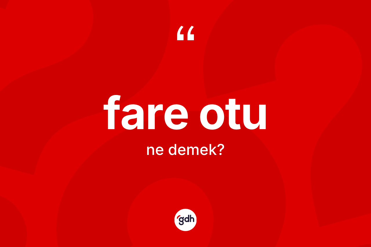 Fare otu kelimesinin sözlükteki tanımı nedir? Fare otunun halk arasındaki kullanımı nasıldır?