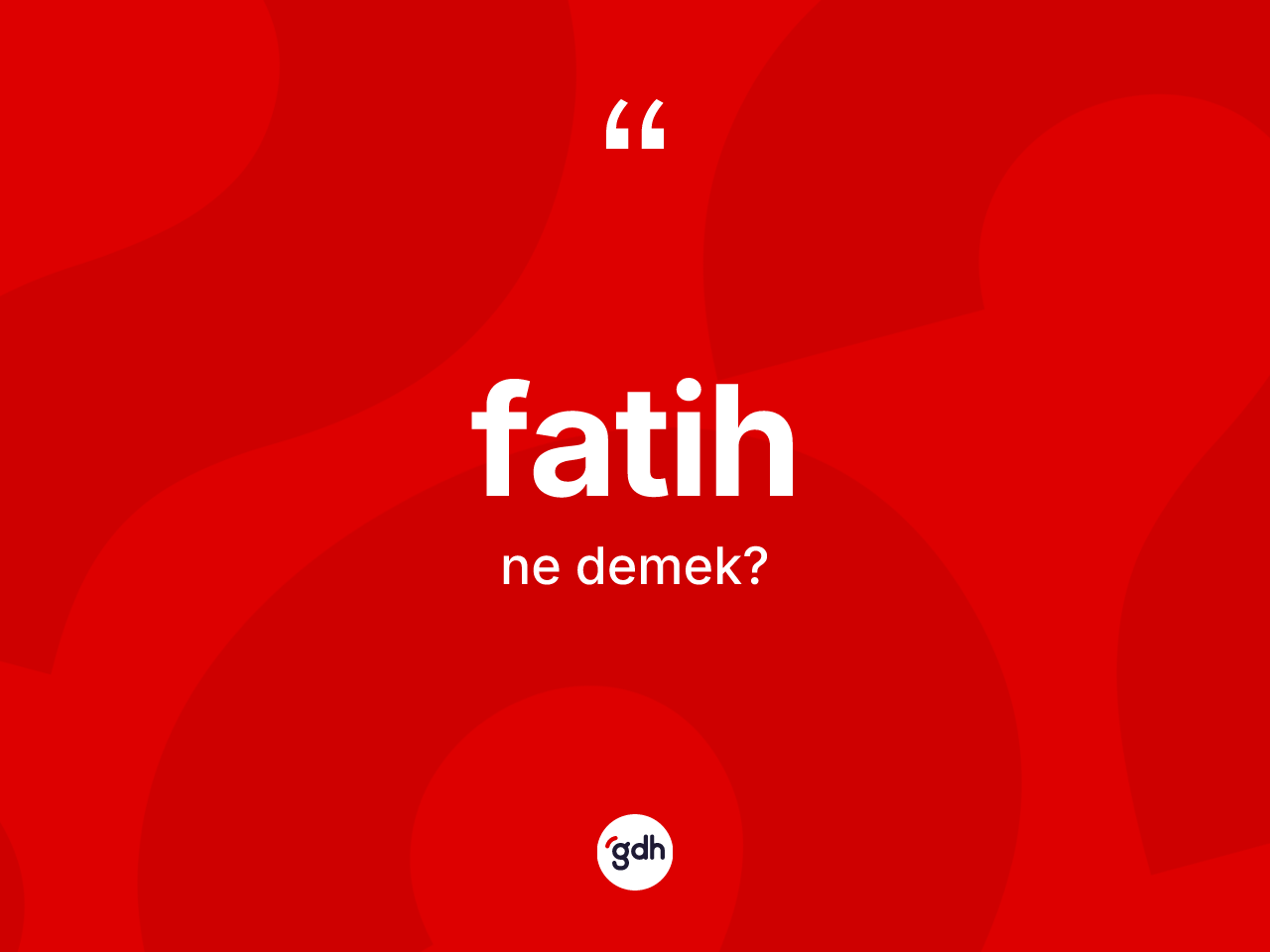 Fatih kelimesi nedir? Fatih kelimesinin özellikleri nelerdir?