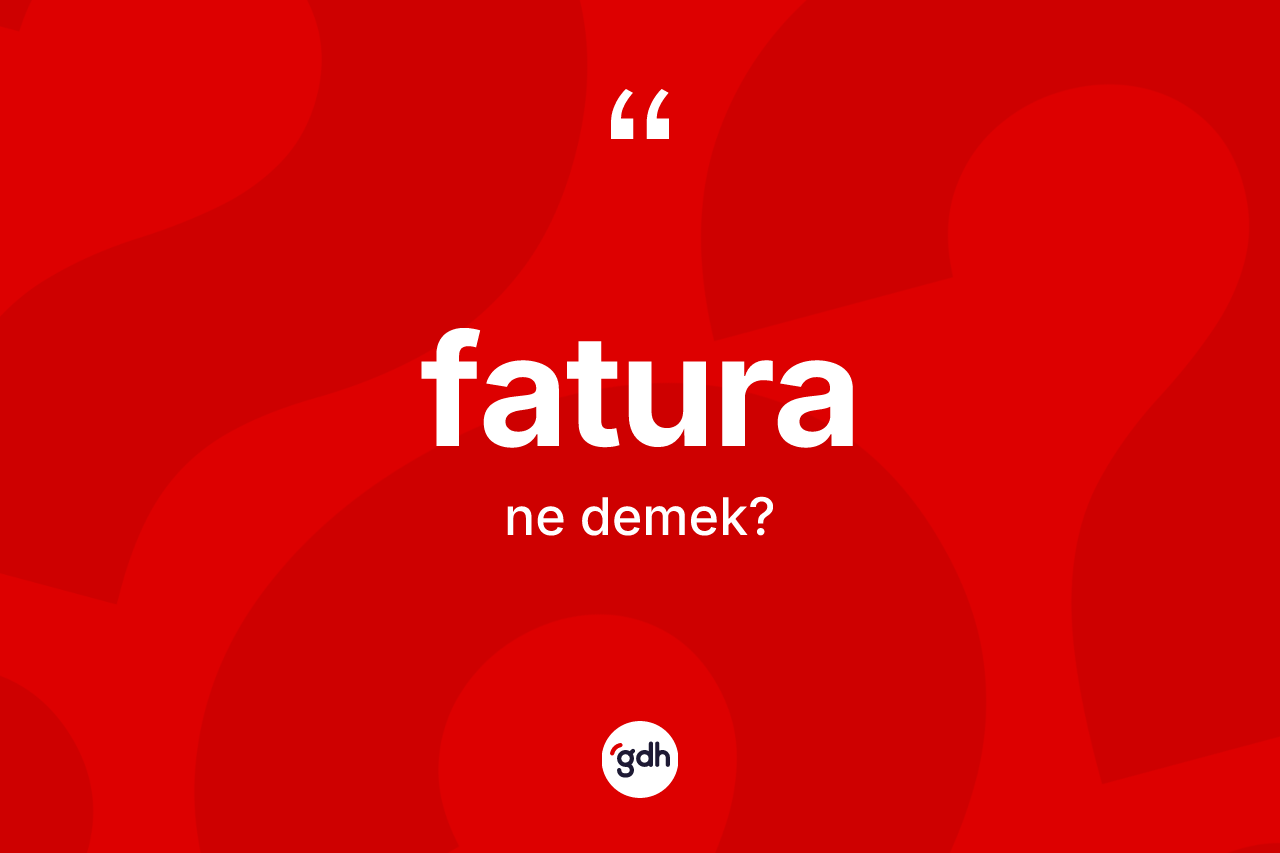 Fatura kelimesi nedir? Faturanın TDK'ya göre anlamı nedir?