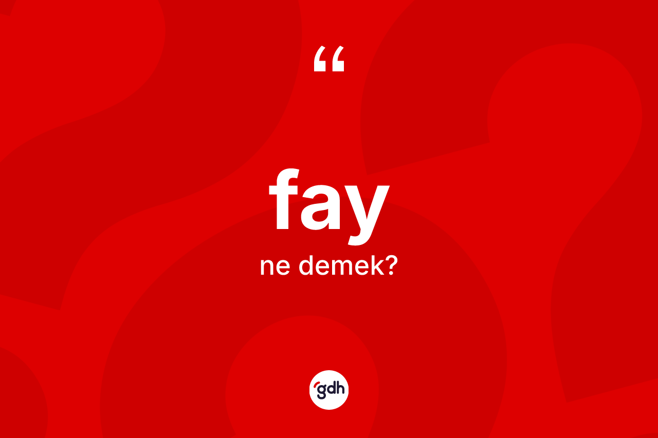 Fay kelimesi nedir? Fayın TDK'ya göre anlamı nedir?