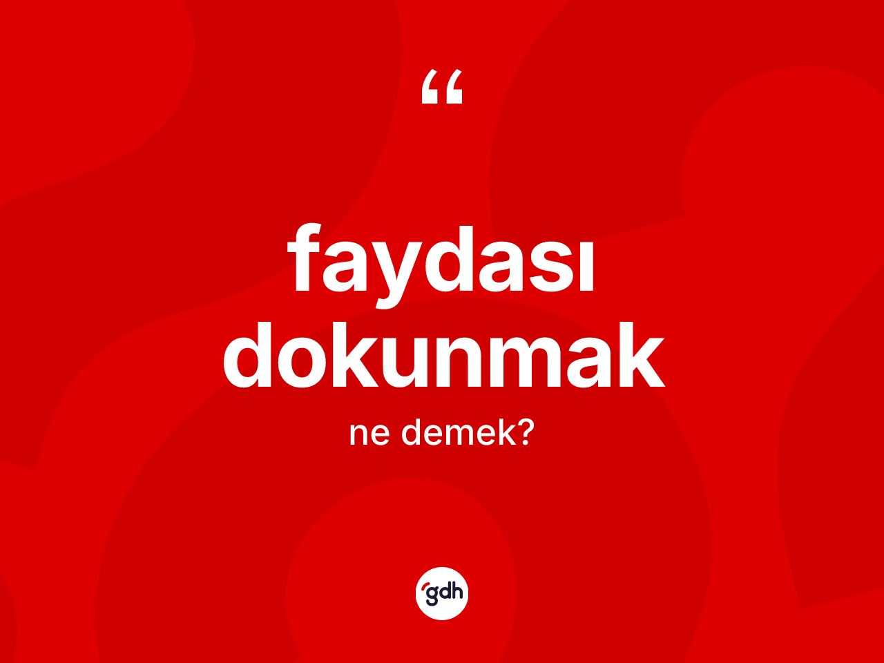 Faydası dokunmak ne demek? Faydası dokunmak ifadesi hangi durumlarda kullanılır