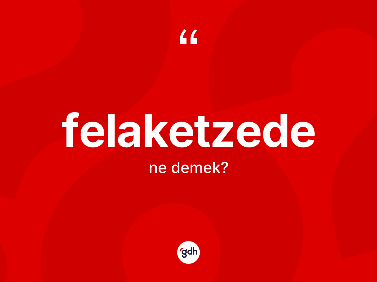 Felaketzede kelimesinin anlamı nedir? Felaketzedenin kısaca tanımı nedir?