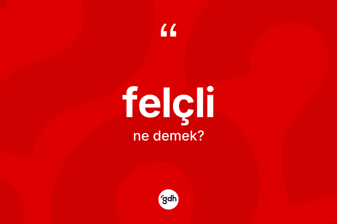 Felçli nedir? Felçlinin TDK'ya göre anlamı nedir?