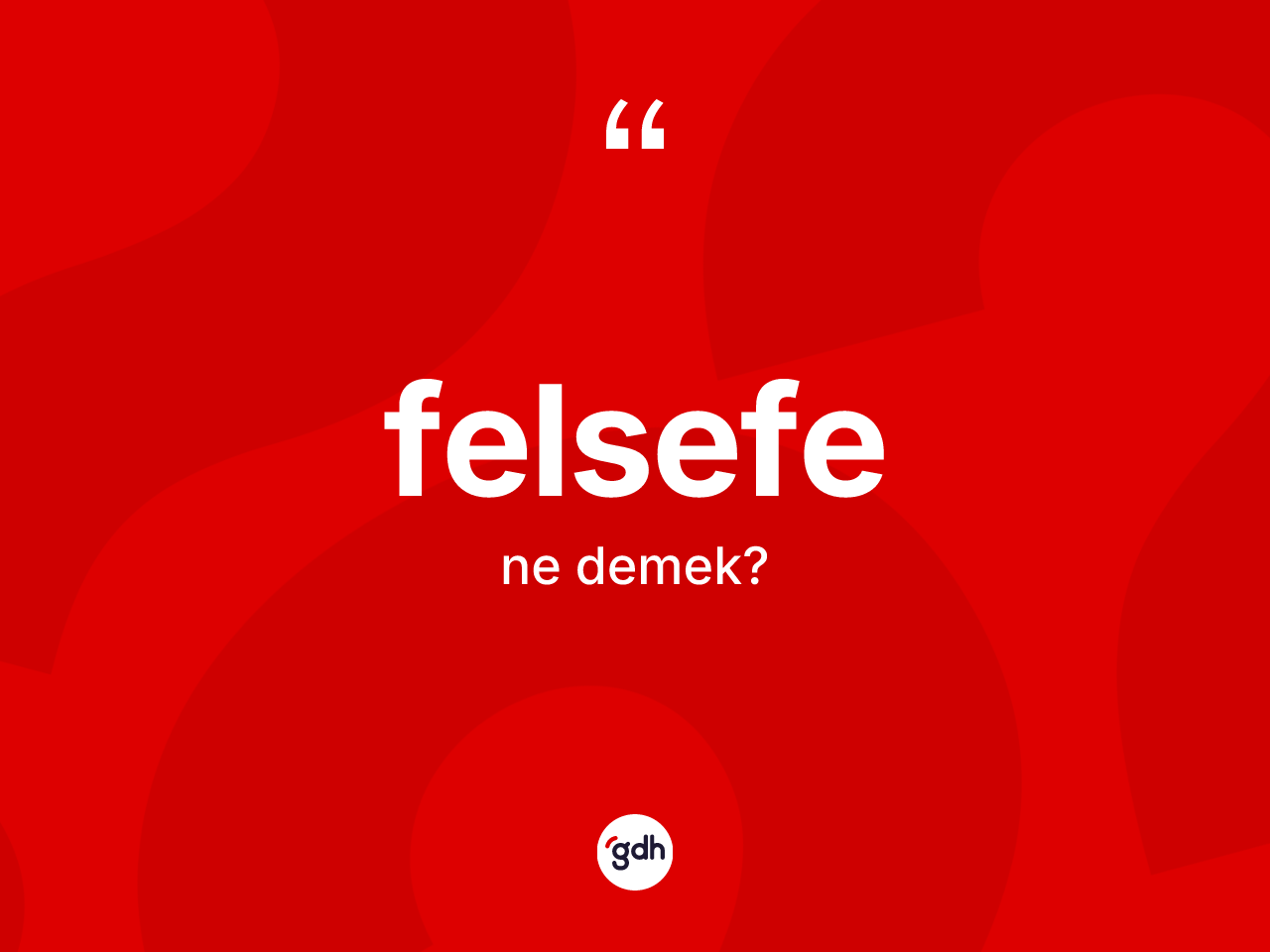 Felsefe ne anlama gelir? Felsefenin kısaca tanımı nedir?