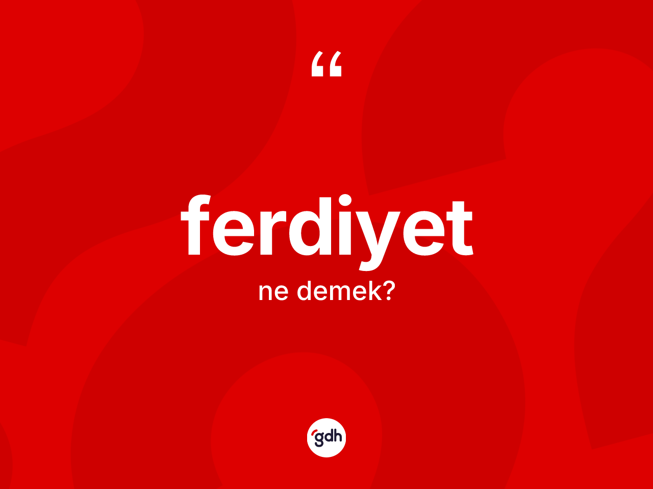 Ferdiyet kelimesinin anlamı nedir? Ferdiyetin halk arasındaki kullanımı nasıldır?