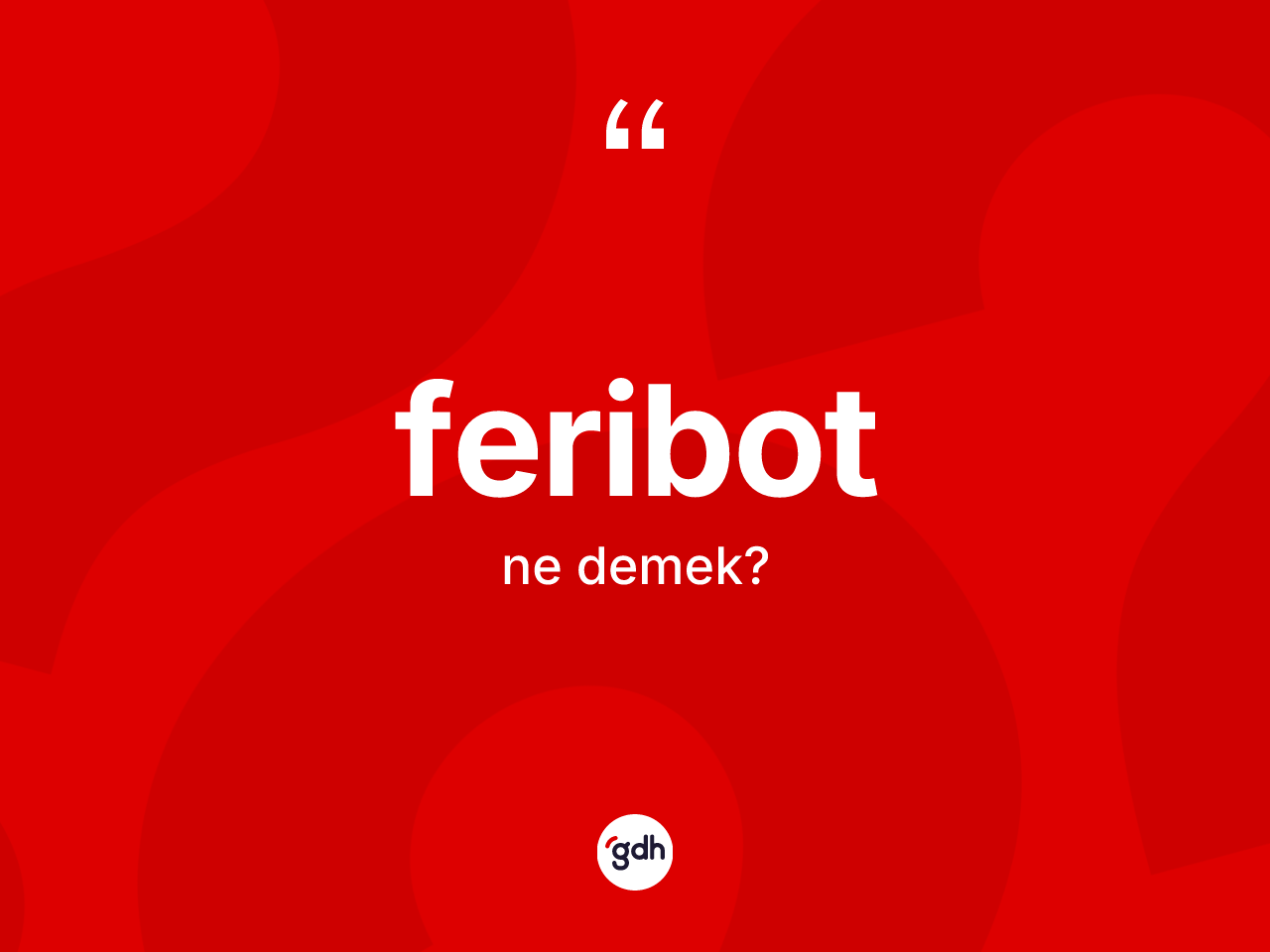 Feribot kelimesinin anlamı nedir? Feribot kelimesinin özellikleri nelerdir?