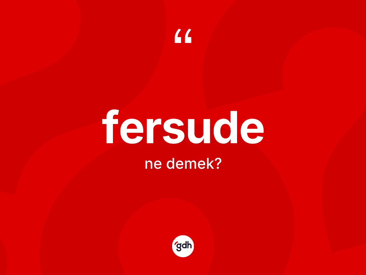 Fersude kelimesi ne anlama gelir? Fersudenin kısaca tanımı nedir?