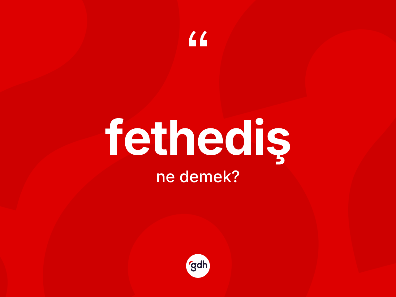 Fethediş kelimesinin anlamı nedir? Fethedişin TDK'ya göre anlamı nedir?