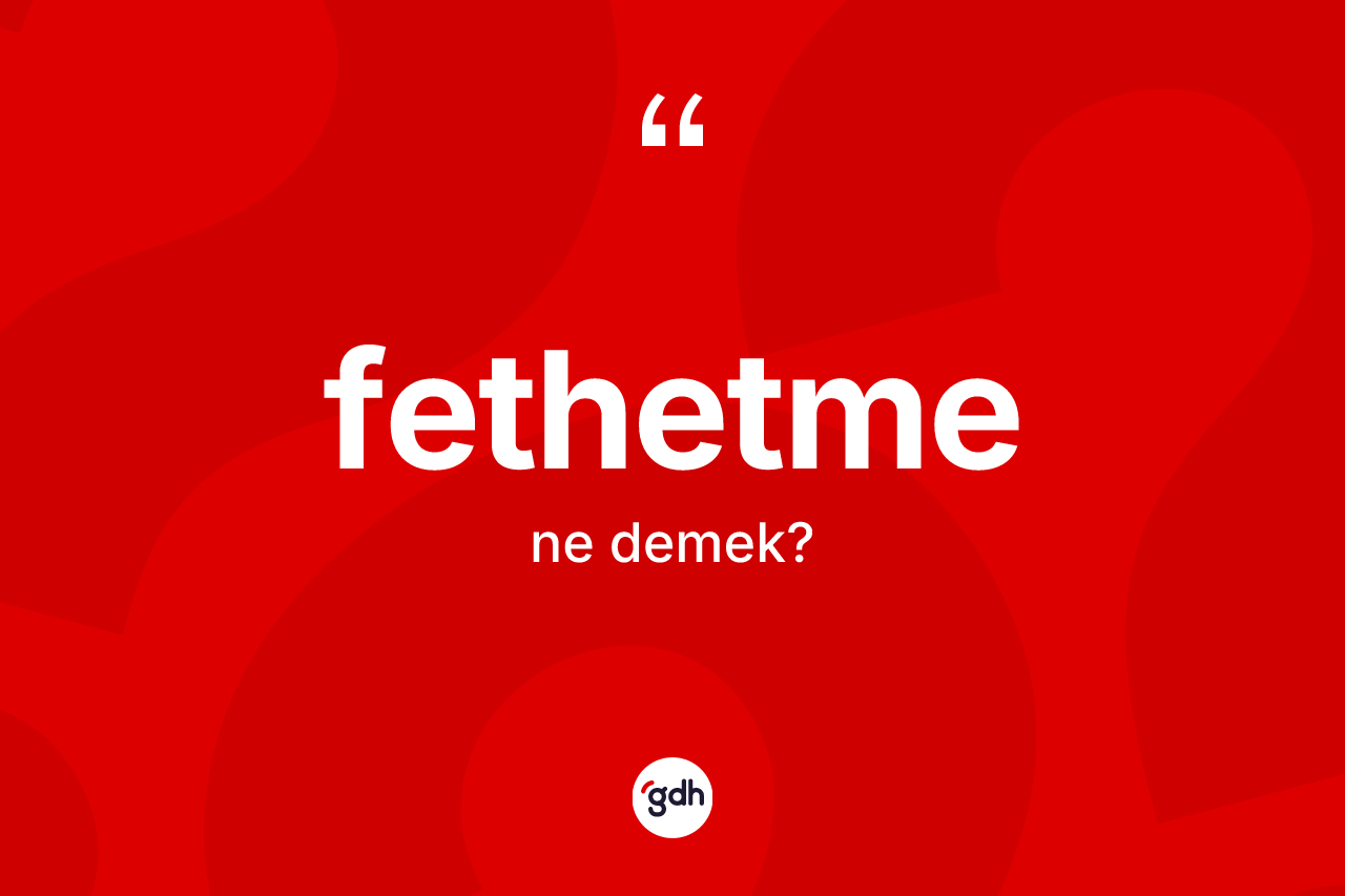 Fethetme kelimesinin tanımı nedir? Fethetmenin TDK'ya göre anlamı nedir?
