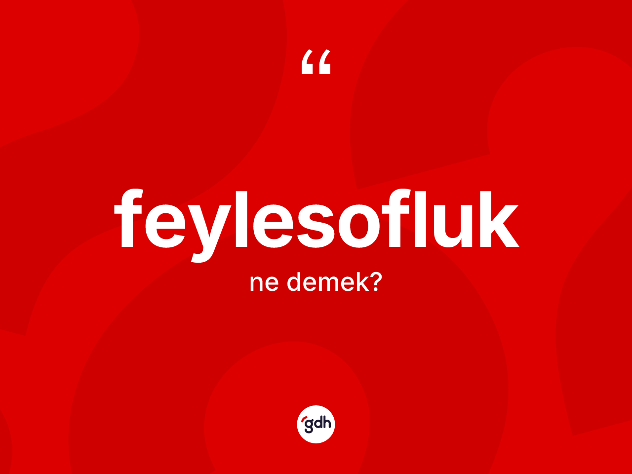 Feylesofluk kelimesi ne demek? Feylesofluğun halk arasındaki kullanımı nasıldır?