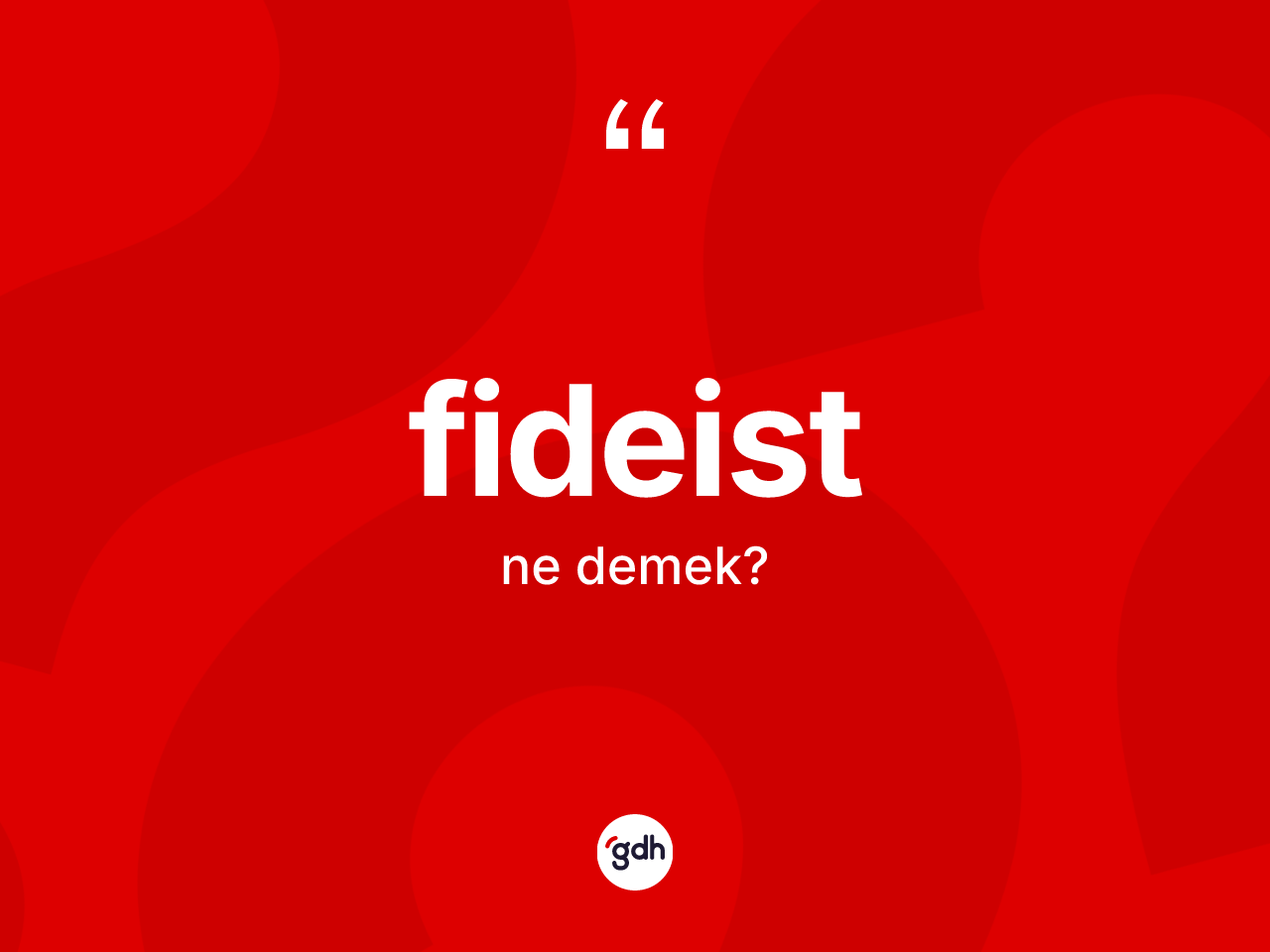 Fideist ne anlama gelir? Fideistin TDK'ya göre anlamı nedir?