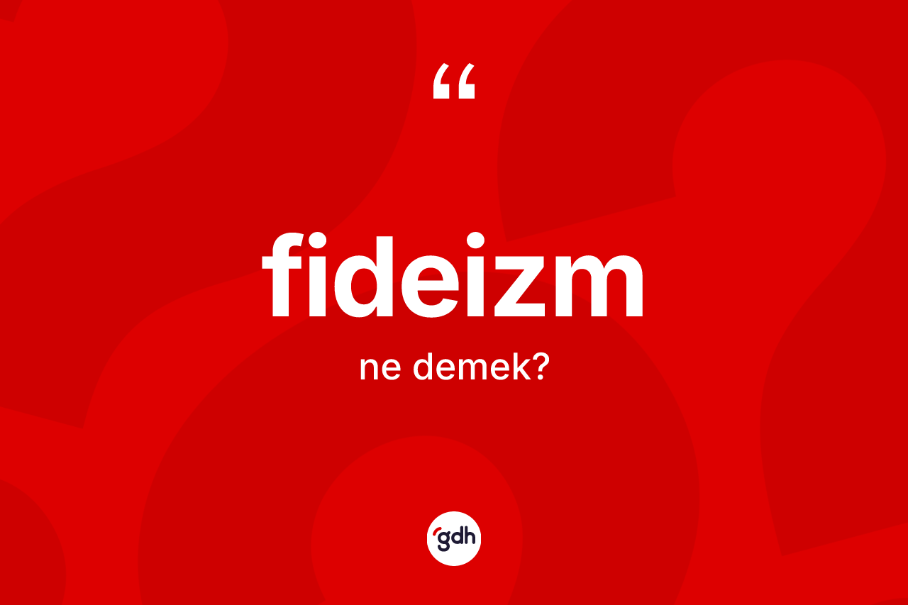 Fideizm kelimesinin tanımı nedir? Fideizmin TDK'ya göre anlamı nedir?