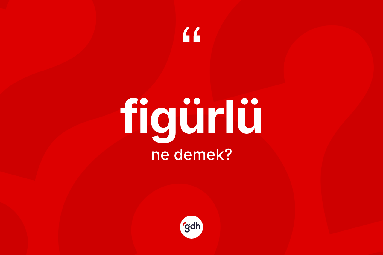 Figürlü nedir? Figürlünün halk arasındaki kullanımı nasıldır?