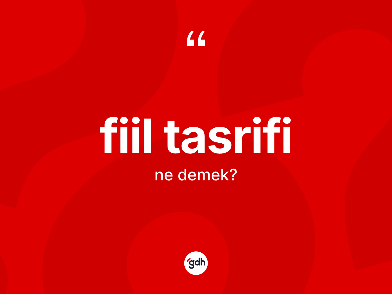 Fiil tasrifi kelimesi nedir? Fiil tasrifinin TDK'ya göre anlamı nedir?