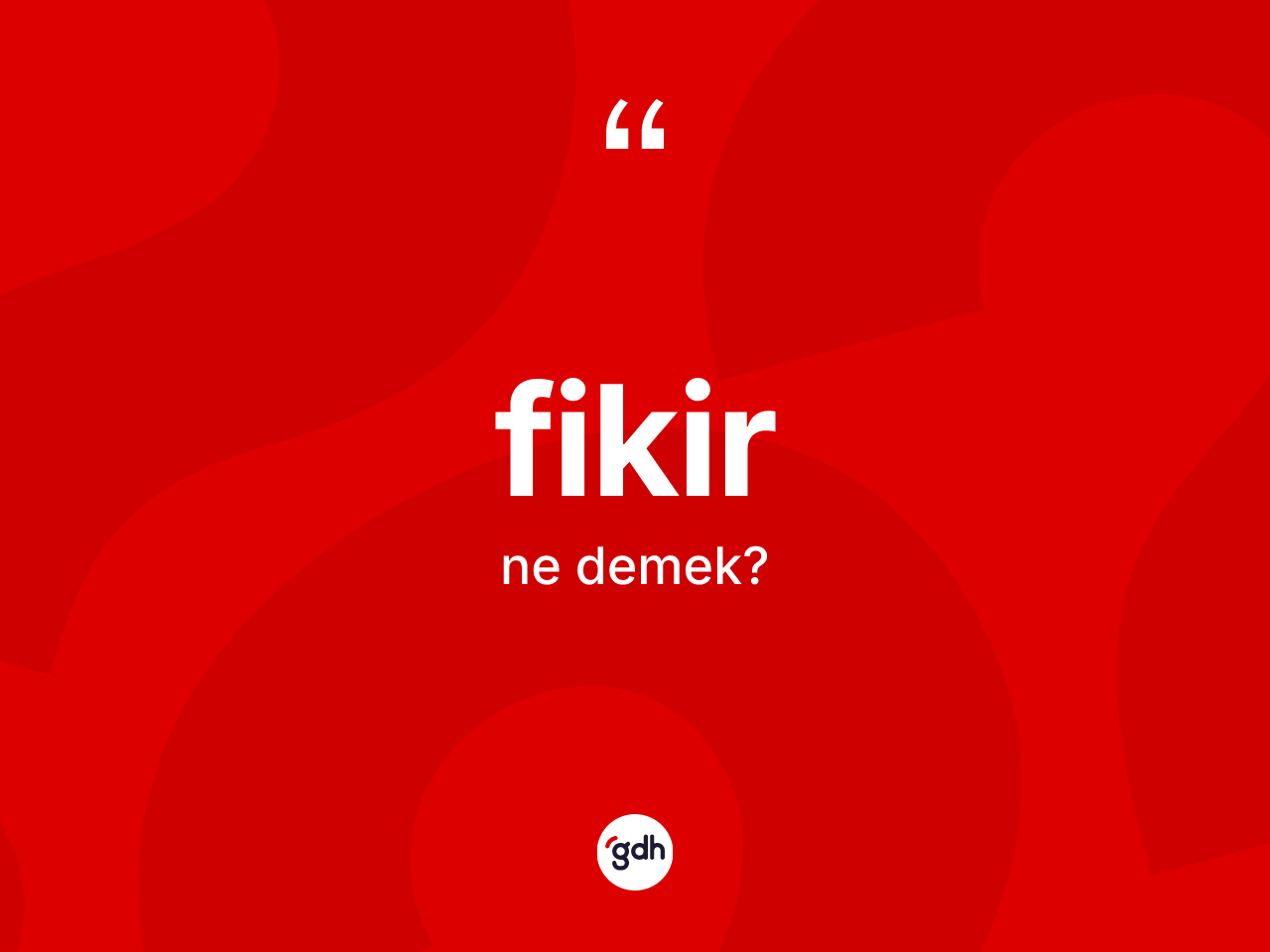 Fikir kelimesi ne anlama gelir? Fikirin TDK'ya göre anlamı nedir?