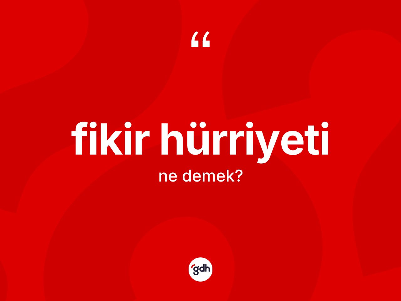 Fikir hürriyeti kelimesinin sözlükteki tanımı nedir? Fikir hürriyetinin TDK'ya göre anlamı nedir?
