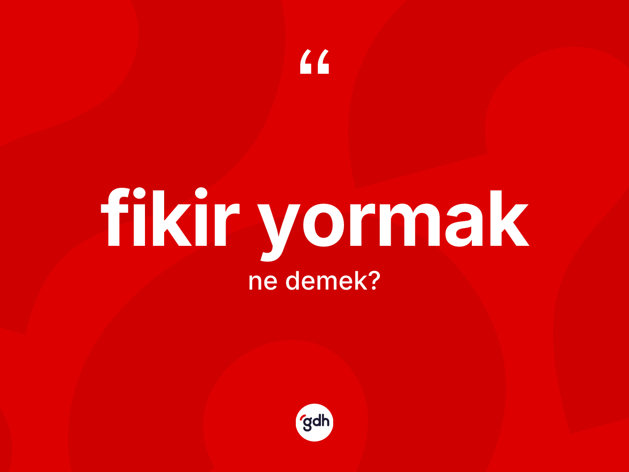 Fikir yormak ifadesinin kısaca anlamı nedir? Fikir yormak ifadesinin TDK'ya göre anlamı nedir?