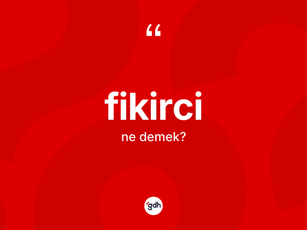 Fikirci kelimesi ne demek? Fikircinin TDK'ya göre anlamı nedir?