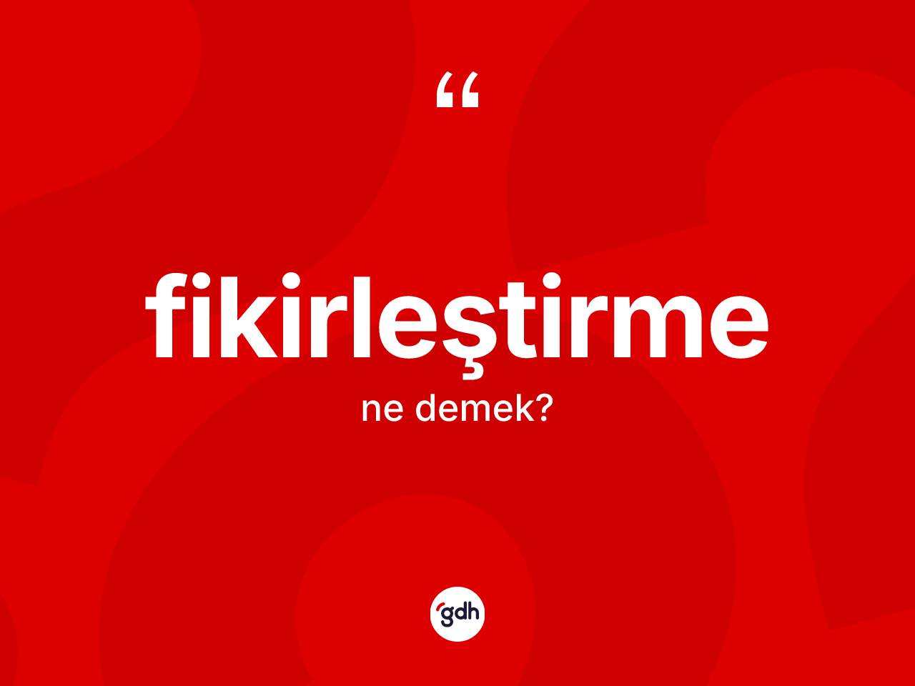 Fikirleştirme kelimesi ne demek? Fikirleştirmenin sözlükteki anlamı nedir?