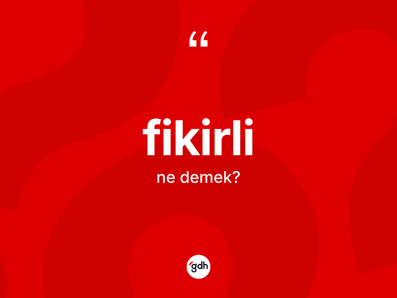 Fikirli kelimesi nedir? Fikirli kelimesinin TDK anlamı nedir?