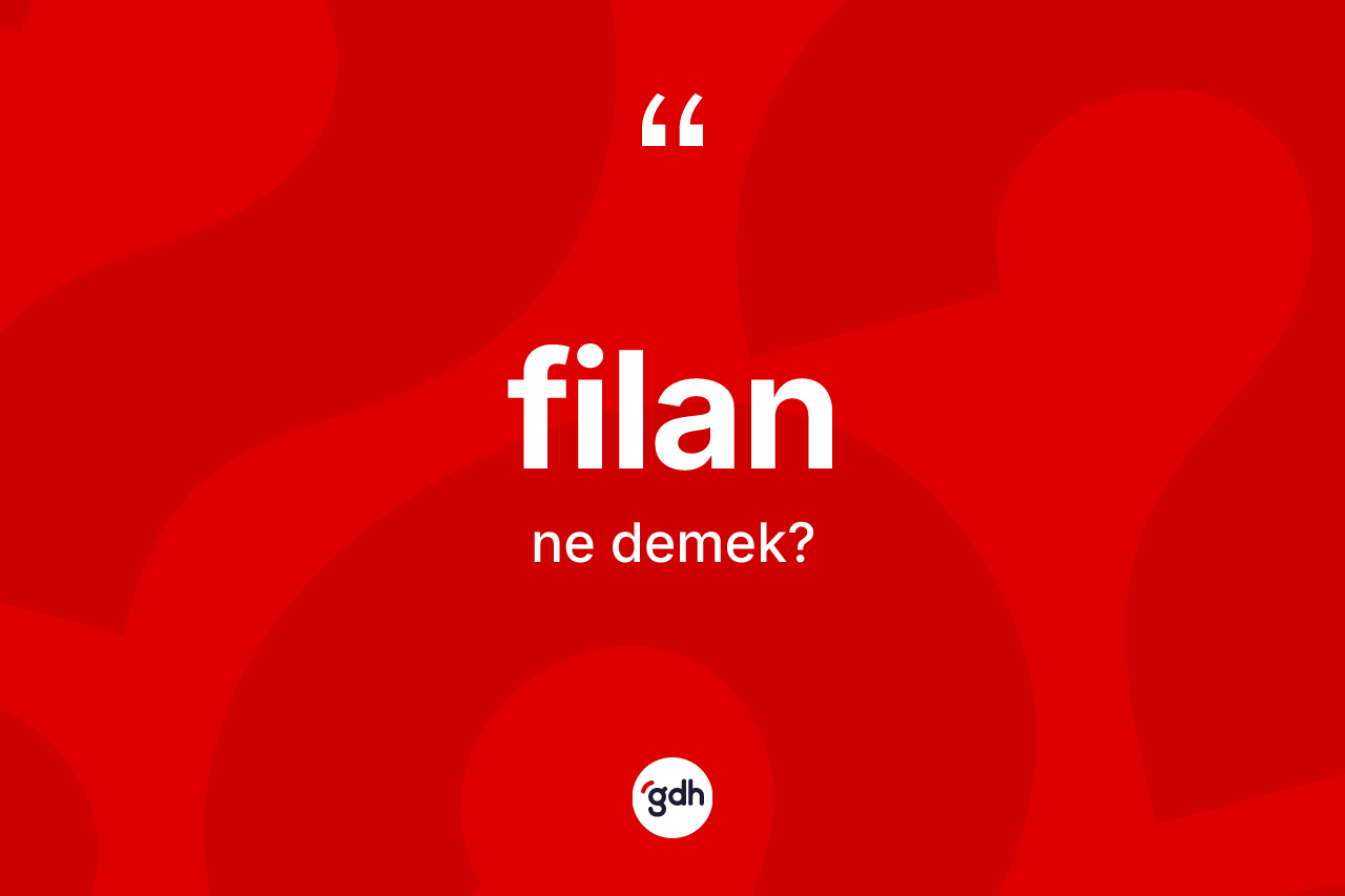 Filan kelimesi nedir? Filan kelimesinin özellikleri nelerdir?