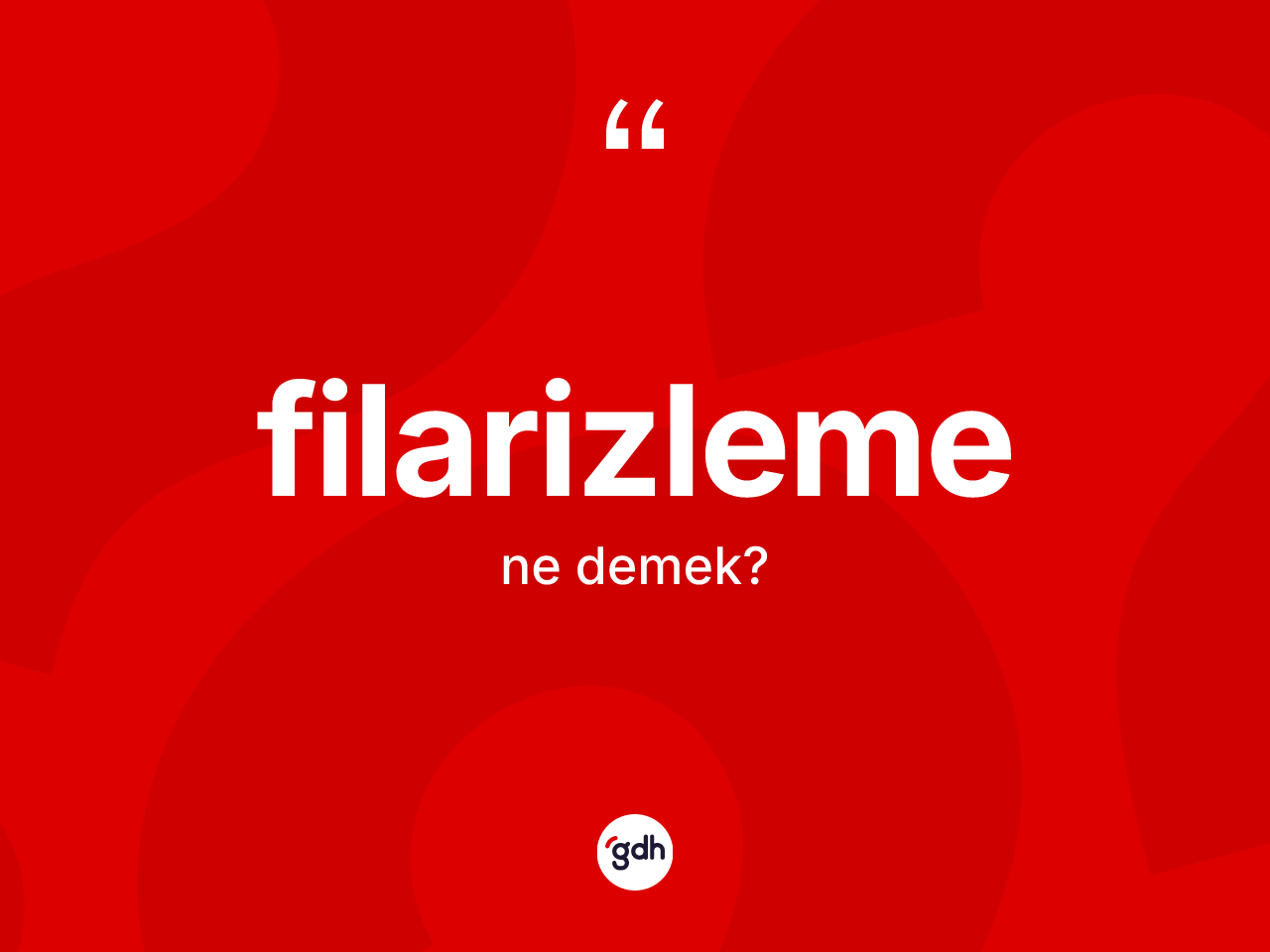 Filarizleme ne anlama gelir? Filarizlemenin sözlükteki anlamı nedir?