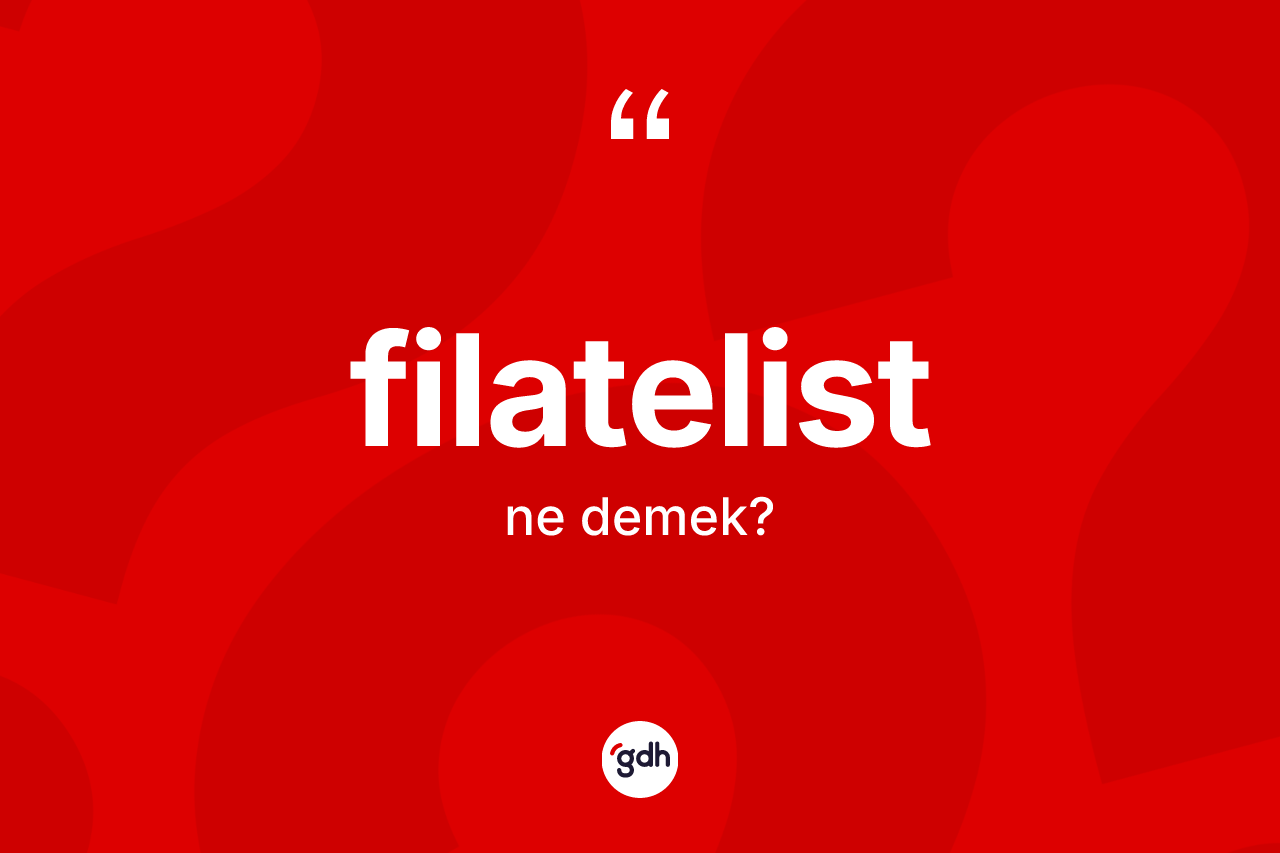 Filatelist kelimesi ne anlama gelir? Filatelistin TDK'ya göre anlamı nedir?