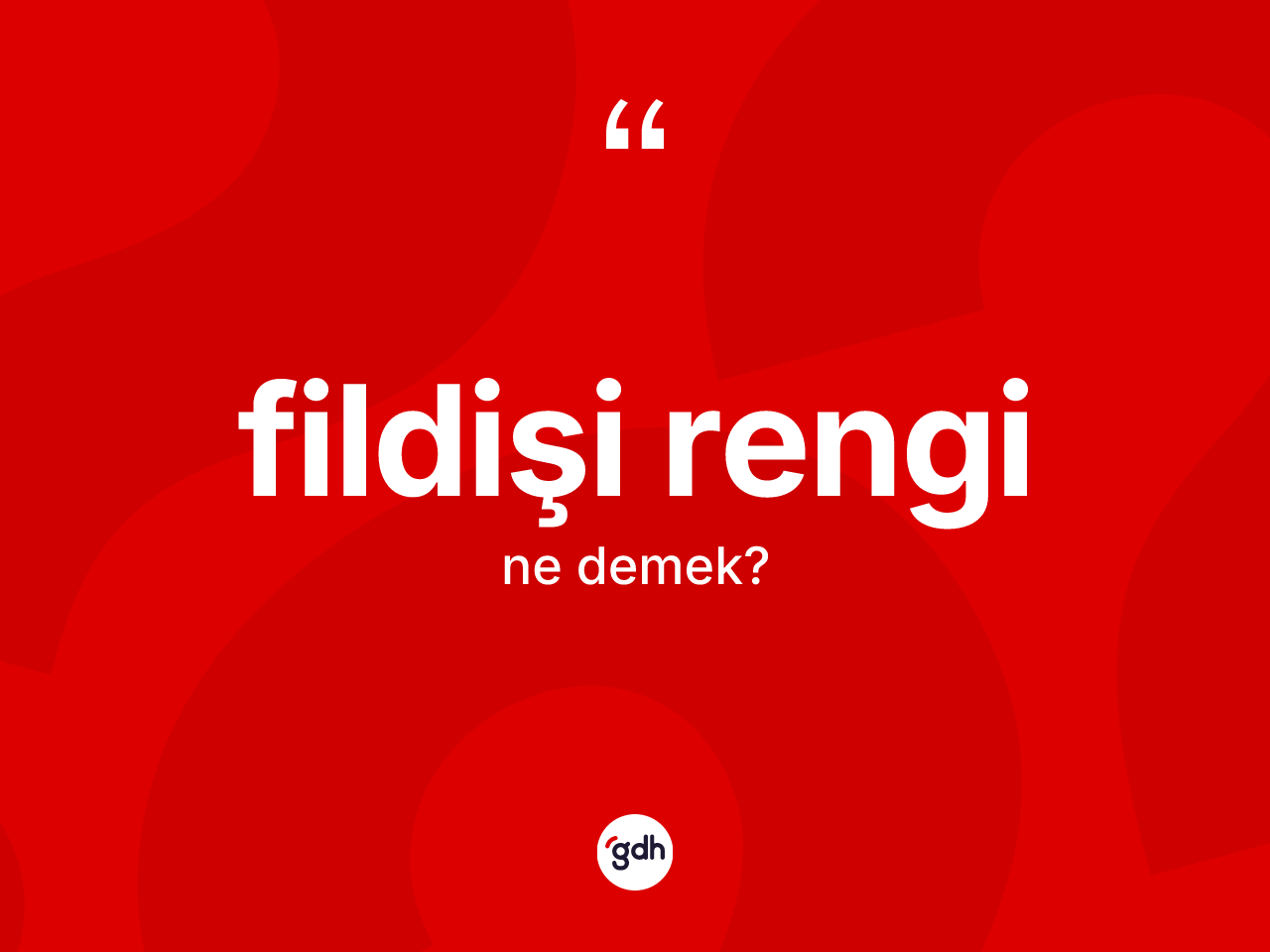 Fildişi rengi kelimesinin anlamı nedir? Fildişi renginin TDK'ya göre anlamı nedir?