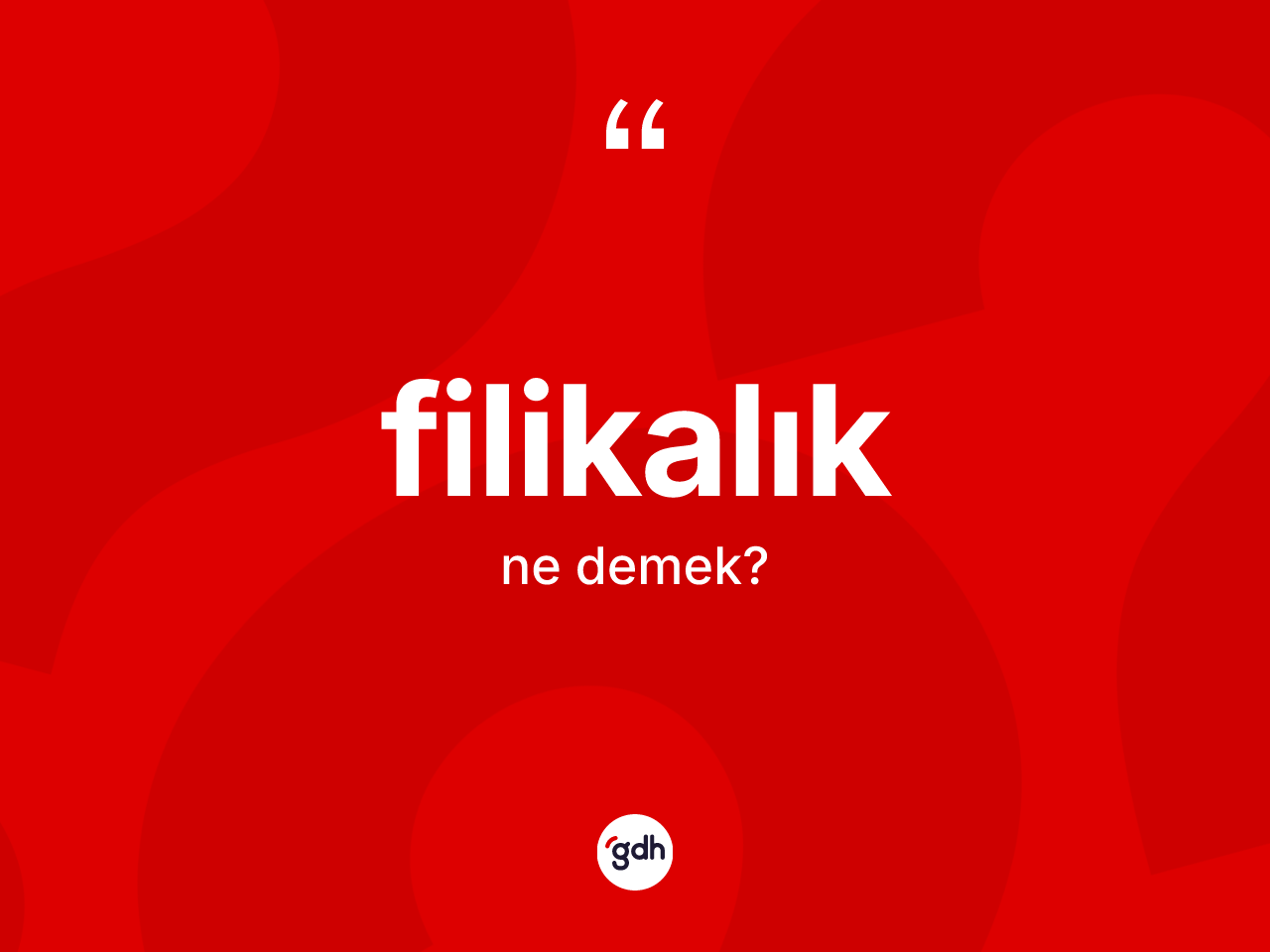 Filikalık kelimesinin tanımı nedir? Filikalığın TDK'ya göre anlamı nedir?