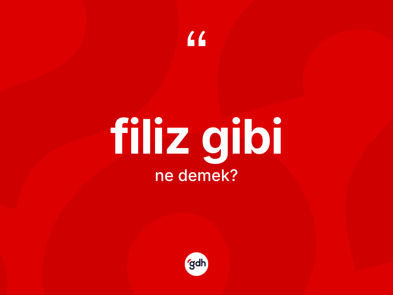Filiz gibi ifadesi ne demektir? Filiz gibi ifadesinin sözlük anlamı nedir?